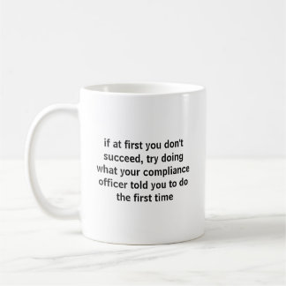 Mug Try Doing What Your Compliance Officer Funny Job
