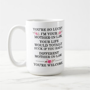 Mug Tu as tellement de chance que je sois ta belle-mè