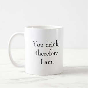 Mug "Tu bois, donc je suis." Philosophique Sentien