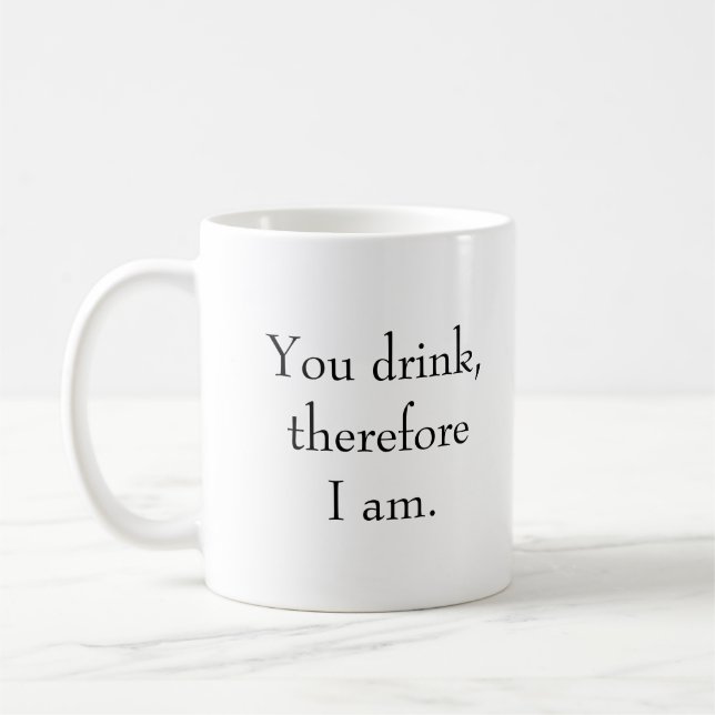 Mug "Tu bois, donc je suis." Philosophique Sentien (Gauche)