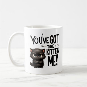 Mug Tu dois être Kitten Me, mignonne et sassy Cat