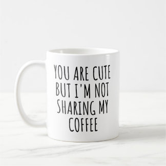 Mug Tu es mignonne mais je ne partage pas mon café drô