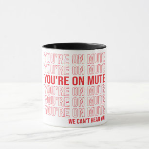 Mug Tu es sur Mute on ne peut pas t'entendre, tu es su