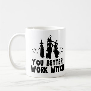 Mug Tu ferais mieux de travailler sorcière
