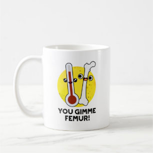 Mug Tu Me Donne Femur Drôle Chanson Bone Pun