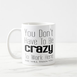 Mug Tu n'as pas besoin d'être folle pour travailler i