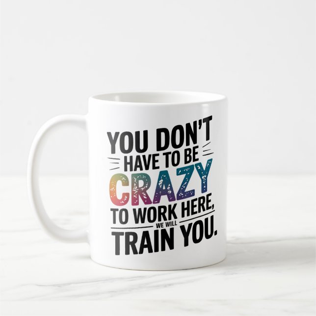 Mug Tu n'as pas besoin d'être fou pour travailler ici, (Gauche)