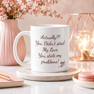 Mug Tu n'as pas volé mon amour Tu as volé mes problè