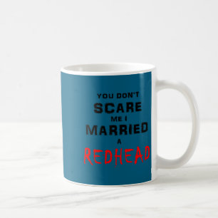 Mug Tu ne me fais pas peur, j'ai épousé une rousse