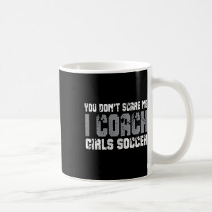 Mug Tu ne me fais pas peur, j'entraîne des filles au f