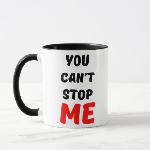 MUG TU NE PEUX PAS M'ARRÊTER