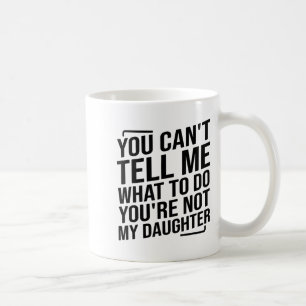 Mug Tu ne peux pas me dire quoi faire tu n'es pas ma f