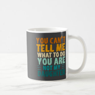 Mug Tu ne peux pas me dire quoi faire tu n'es pas ma f