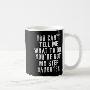 Mug Tu ne peux pas me dire quoi faire, tu n'es pas mon