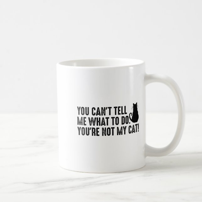 Mug Tu ne peux pas me dire quoi faire, tu n'es pas mon (Droite)
