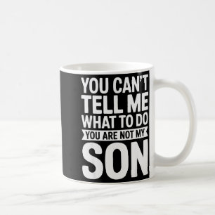 Mug Tu ne peux pas me dire quoi faire, tu n'es pas mon