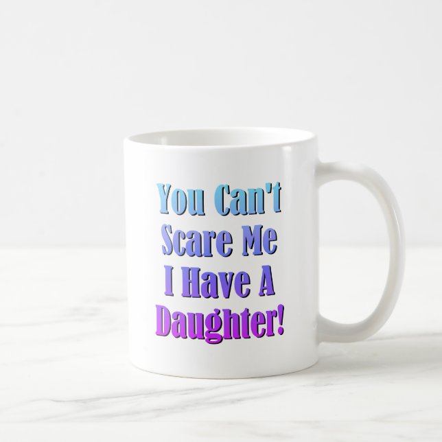 Mug Tu ne peux pas me faire peur, j'ai une fille ! (Droite)