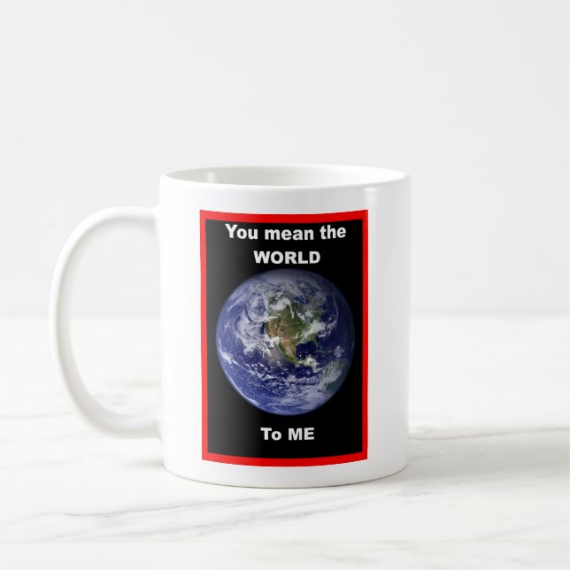 Mug Tu représentes le Monde pour moi ! (Gauche)