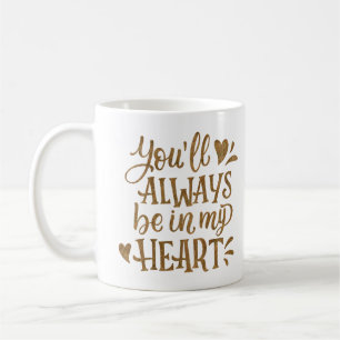 MUG TU SERAS TOUJOURS DANS MON COEUR