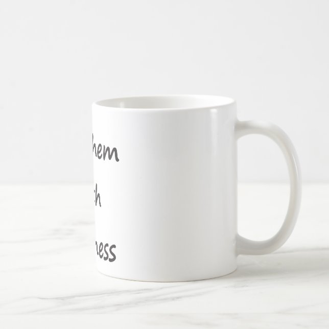 Mug Tuez-les avec la gentillesse (Droite)