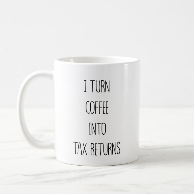 Mug Turn Coffee Into Tax Returns Funny Accountant (Gauche)