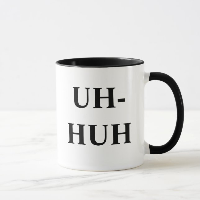 MUG UH-HUH, UNH-UH (Droite)