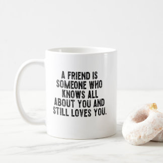 Mug Un ami est quelqu'un qui sait tout de vous et