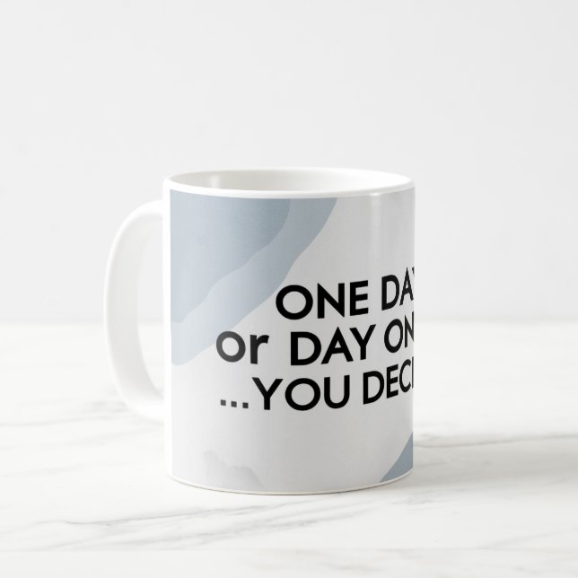 Mug Un jour ou le premier jour. Vous décidez 3 (Devant gauche)