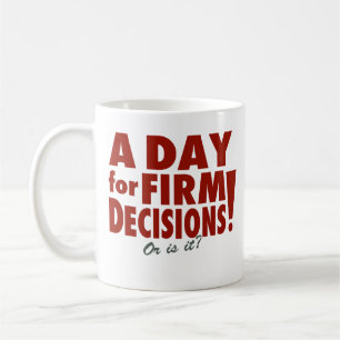 Mug Un jour pour des décisions fermes ! (ou est il ?)