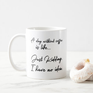 Mug Un jour sans café est comme… Juste badinant