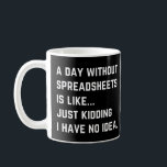 Mug Un jour sans feuilles de calcul Drôle Comptabilité<br><div class="desc">Le Comptable Drôle Dit Que Ce Serait Un Grand Cadeau Pour N'Importe Quelle Occasion, Fête des pères, Noël, Retraite Mariage, Saint-Valentin, Anniversaire Et Diplôme.</div>