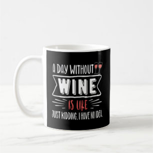 Mug Un Jour Sans Vin, C'Est Comme Dire Que Je N'Ai Pas