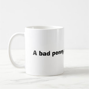 Mug Un mauvais penny arrive toujours