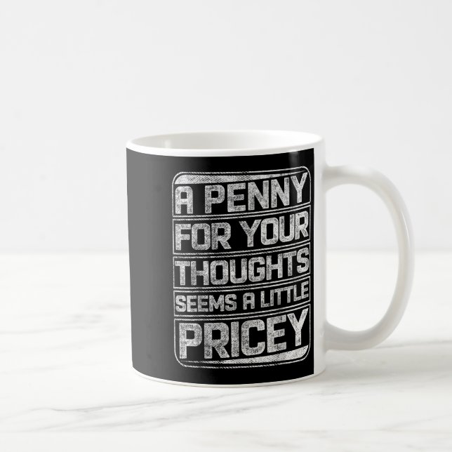 Mug Un Penny Pour Vos Pensées Semble Un Peu Coûteux Fu (Droite)
