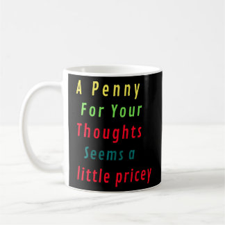 Mug Un Penny Pour Vos Pensées Semble Un Peu Coûteux Jo