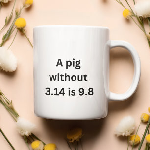 Mug Un porc sans 3,14 est tout aussi bien que 9,8