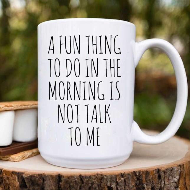 Mug Un truc amusant à faire le matin n'est pas de me p (A Fun Thing To Do In the Morning Is Not Talk To Me Coffee Mug)
