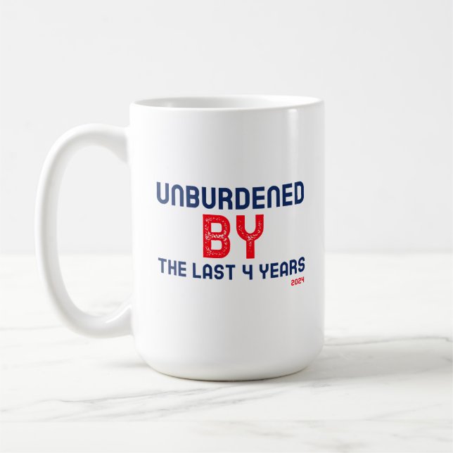 Mug Unburdened by the last 4 years - 2024 (Gauche)