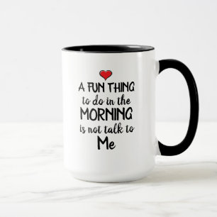Mug Une chose amusante à faire le matin n'est pas de p