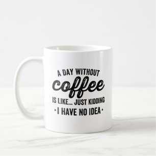 Mug une journée sans café, c' est comme une blague q