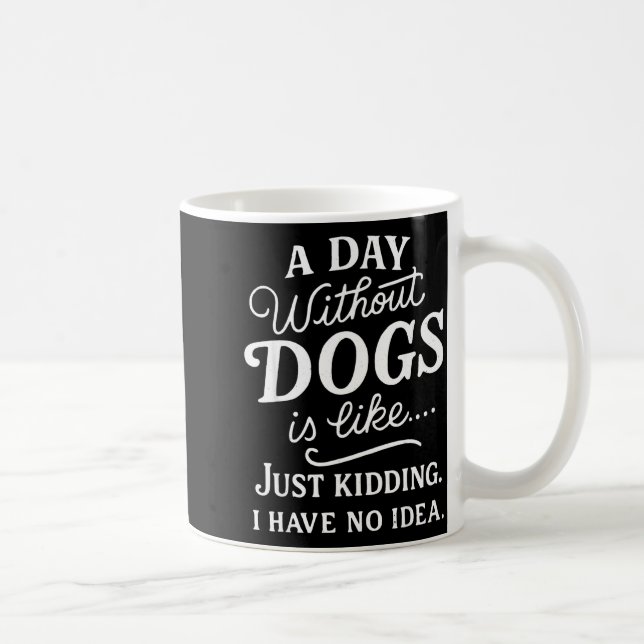 Mug Une journée sans chiens est comme blague avoir idé (Droite)