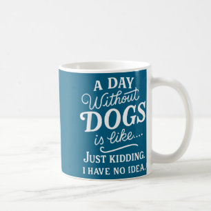 Mug Une journée sans chiens est comme blague avoir idé