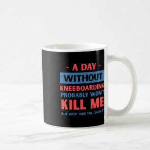 Mug Une journée sans kneeboard ne me tuera pas drôle
