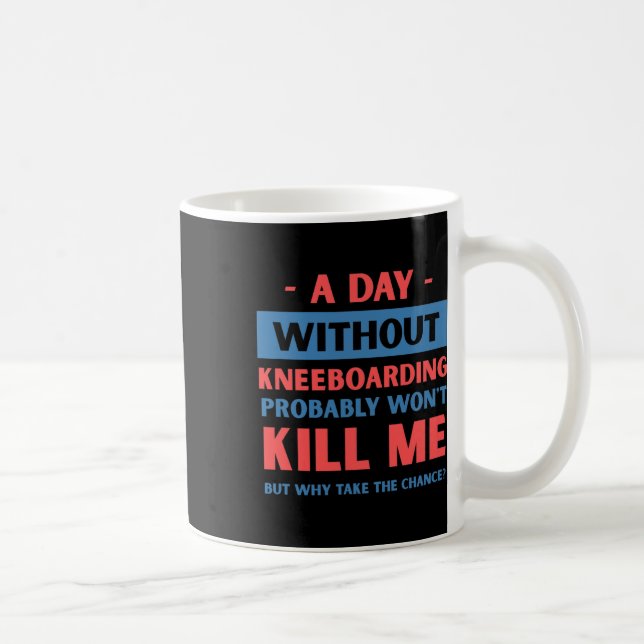 Mug Une journée sans kneeboard ne me tuera pas drôle  (Droite)