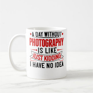 Mug Une journée sans photographie est comme blague à p