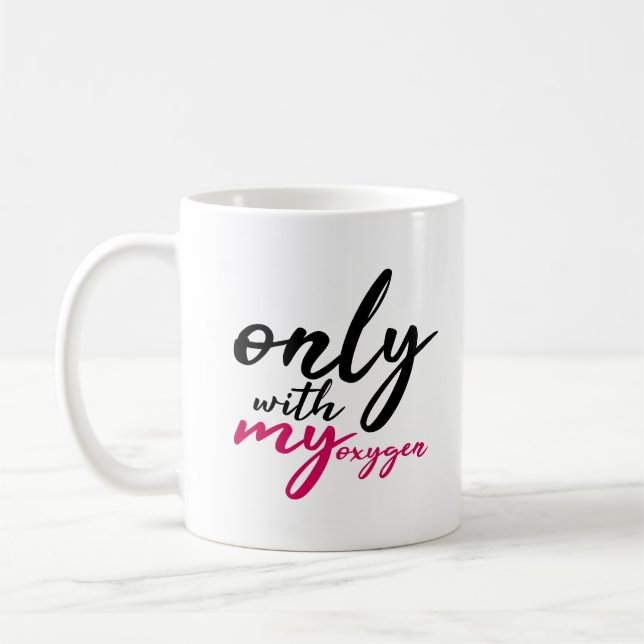 Mug Uniquement Avec Mon Citation Oxygen Black Pink Fun (Gauche)