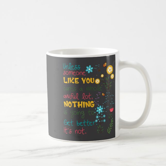 Mug Unless Someone Like You Cares A Whole Awful Lot  (Droite)