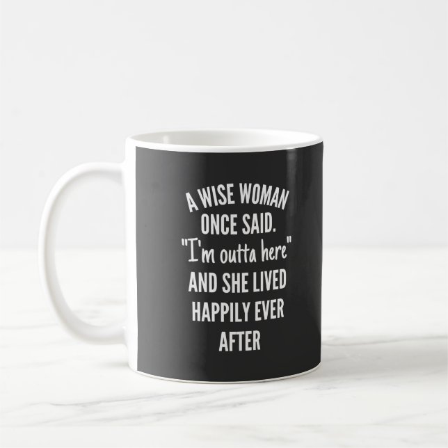 Mug Untitled designA Wise Woman Once Said I'm Outta (Gauche)