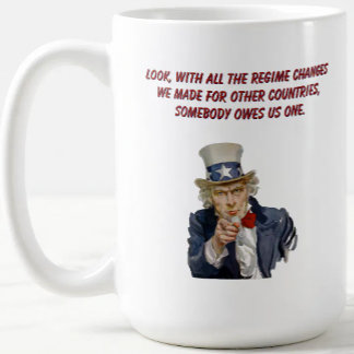 Mug US: Countries Whose Regimes We Changed Owe Us One
