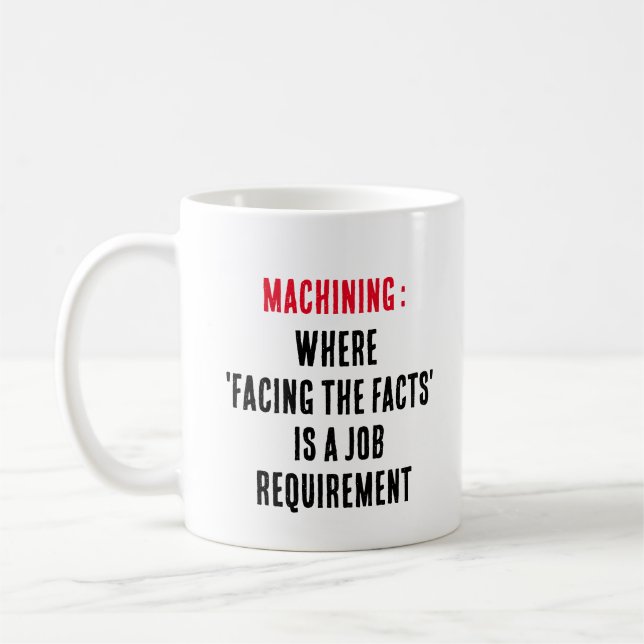 Mug Usinage : Là où "faire face aux faits" est un trav (Gauche)